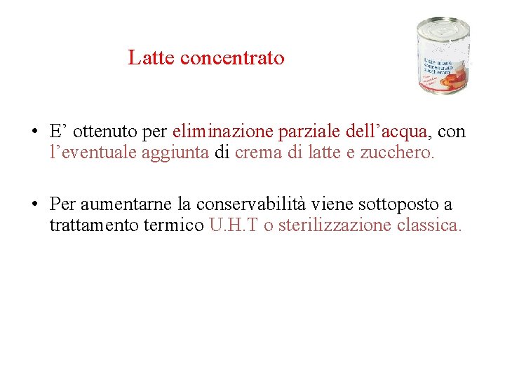 Latte concentrato • E’ ottenuto per eliminazione parziale dell’acqua, con l’eventuale aggiunta di crema