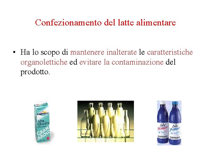 Confezionamento del latte alimentare • Ha lo scopo di mantenere inalterate le caratteristiche organolettiche