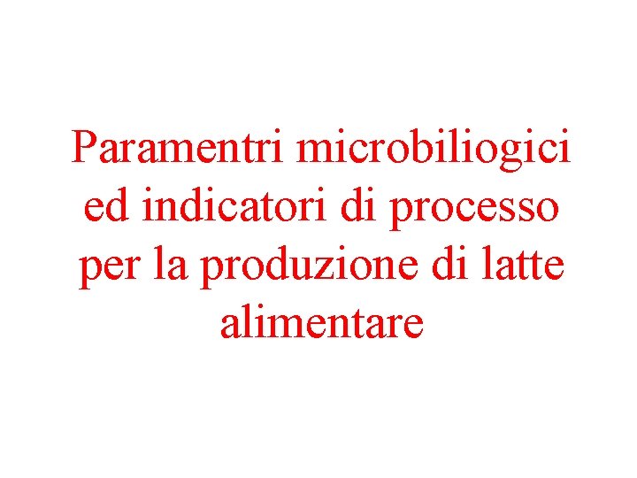 Paramentri microbiliogici ed indicatori di processo per la produzione di latte alimentare 