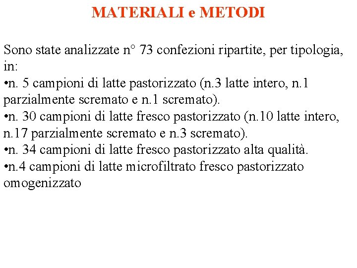 MATERIALI e METODI Sono state analizzate n° 73 confezioni ripartite, per tipologia, in: •