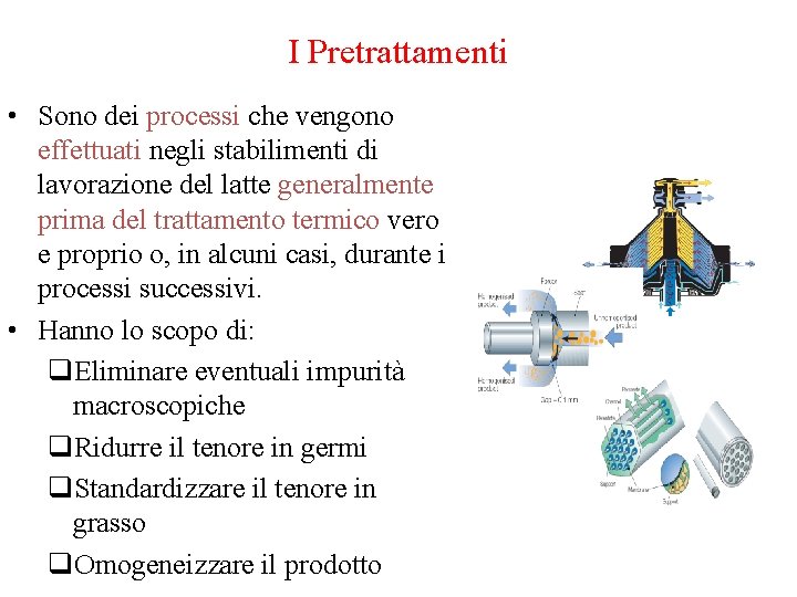 I Pretrattamenti • Sono dei processi che vengono effettuati negli stabilimenti di lavorazione del