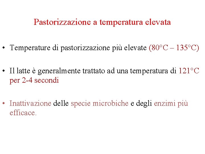 Pastorizzazione a temperatura elevata • Temperature di pastorizzazione più elevate (80°C – 135°C) •