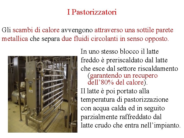 I Pastorizzatori Gli scambi di calore avvengono attraverso una sottile parete metallica che separa