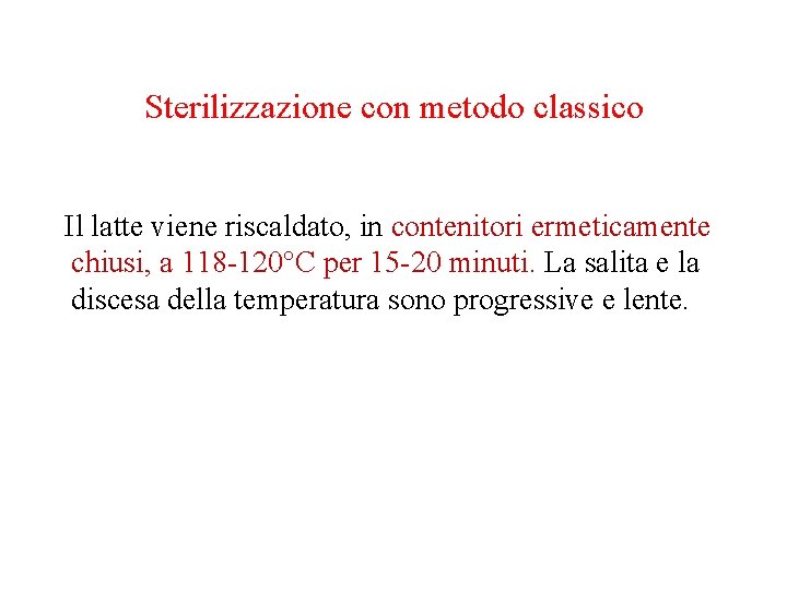 Sterilizzazione con metodo classico Il latte viene riscaldato, in contenitori ermeticamente chiusi, a 118