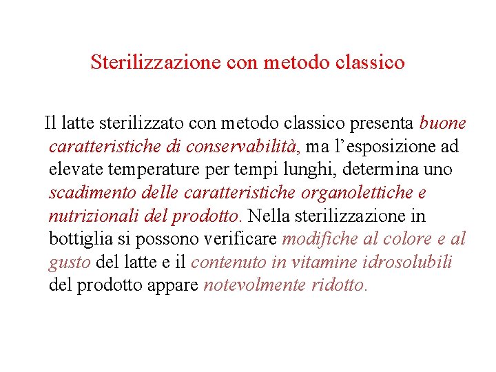 Sterilizzazione con metodo classico Il latte sterilizzato con metodo classico presenta buone caratteristiche di