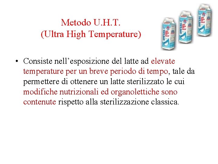 Metodo U. H. T. (Ultra High Temperature) • Consiste nell’esposizione del latte ad elevate