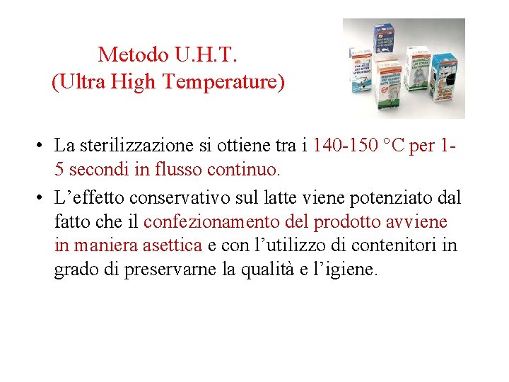 Metodo U. H. T. (Ultra High Temperature) • La sterilizzazione si ottiene tra i