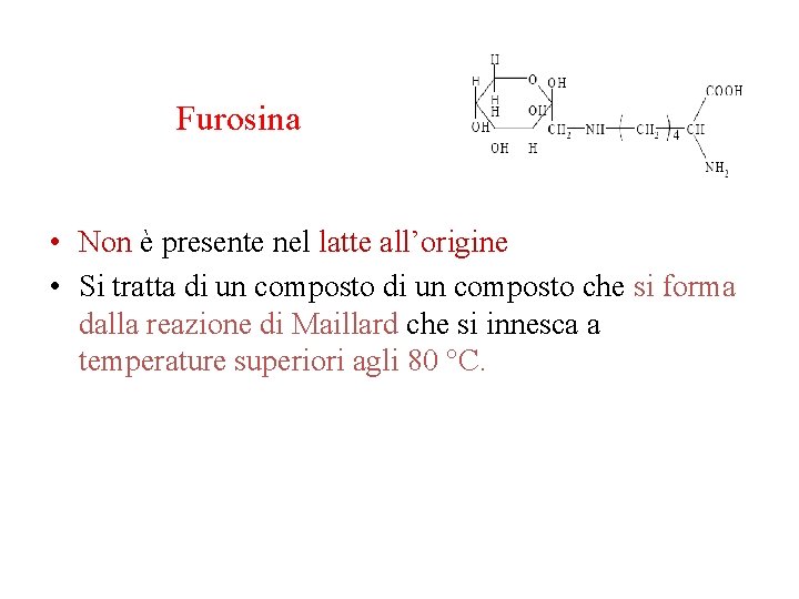 Furosina • Non è presente nel latte all’origine • Si tratta di un composto