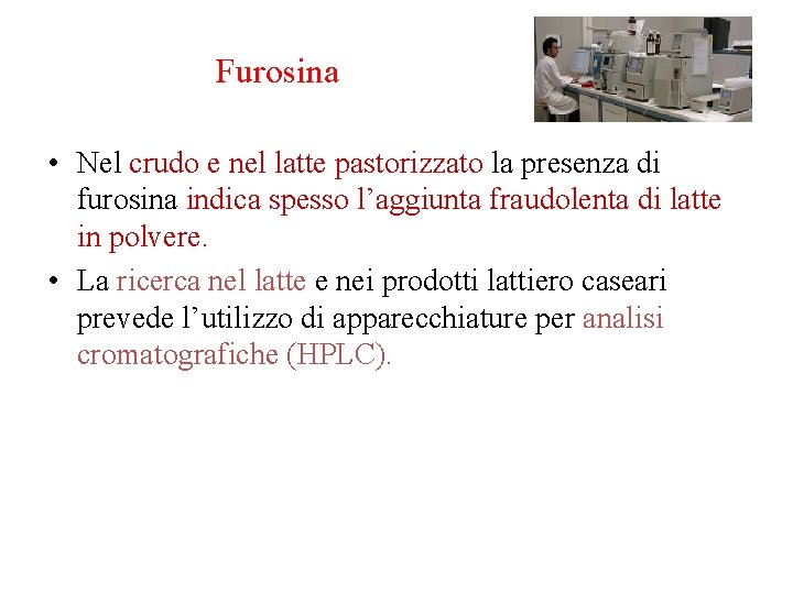 Furosina • Nel crudo e nel latte pastorizzato la presenza di furosina indica spesso