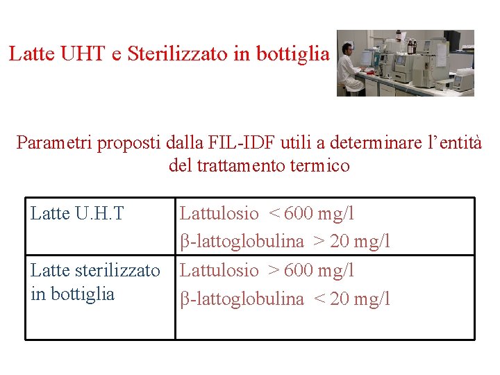 Latte UHT e Sterilizzato in bottiglia Parametri proposti dalla FIL-IDF utili a determinare l’entità