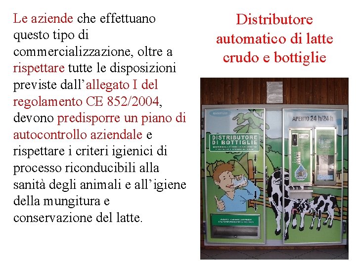 Le aziende che effettuano questo tipo di commercializzazione, oltre a rispettare tutte le disposizioni