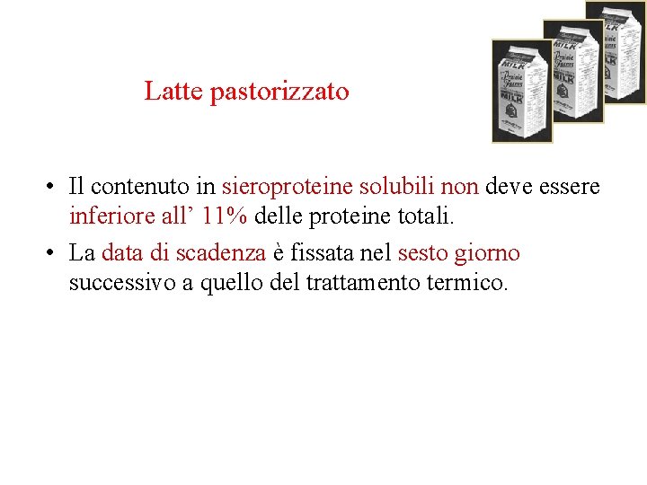 Latte pastorizzato • Il contenuto in sieroproteine solubili non deve essere inferiore all’ 11%