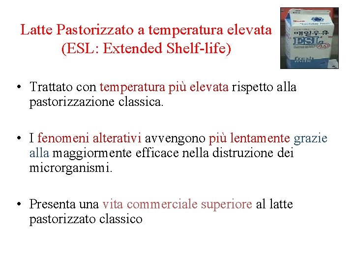 Latte Pastorizzato a temperatura elevata (ESL: Extended Shelf-life) • Trattato con temperatura più elevata