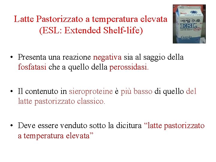 Latte Pastorizzato a temperatura elevata (ESL: Extended Shelf-life) • Presenta una reazione negativa sia