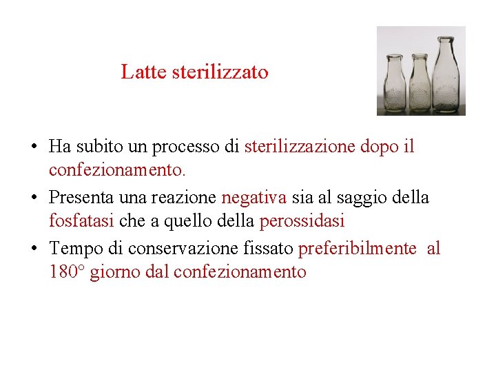 Latte sterilizzato • Ha subito un processo di sterilizzazione dopo il confezionamento. • Presenta