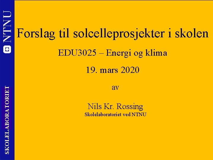 Forslag til solcelleprosjekter i skolen EDU 3025 – Energi og klima SKOLELABORATORIET 19. mars