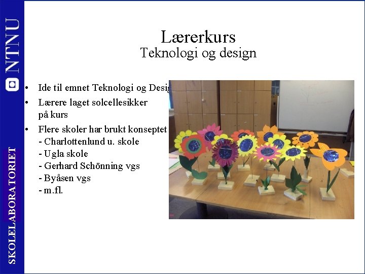 Lærerkurs SKOLELABORATORIET Teknologi og design 14 • Ide til emnet Teknologi og Design •