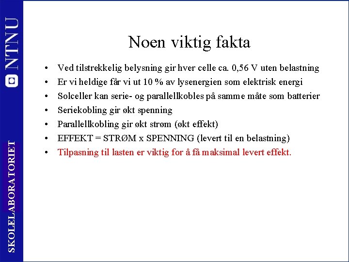 SKOLELABORATORIET Noen viktig fakta 19 • • Ved tilstrekkelig belysning gir hver celle ca.