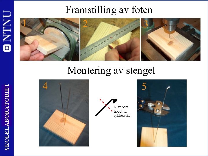 Framstilling av foten SKOLELABORATORIET Montering av stengel 21 