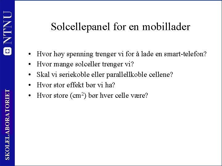 SKOLELABORATORIET Solcellepanel for en mobillader 29 • • • Hvor høy spenning trenger vi