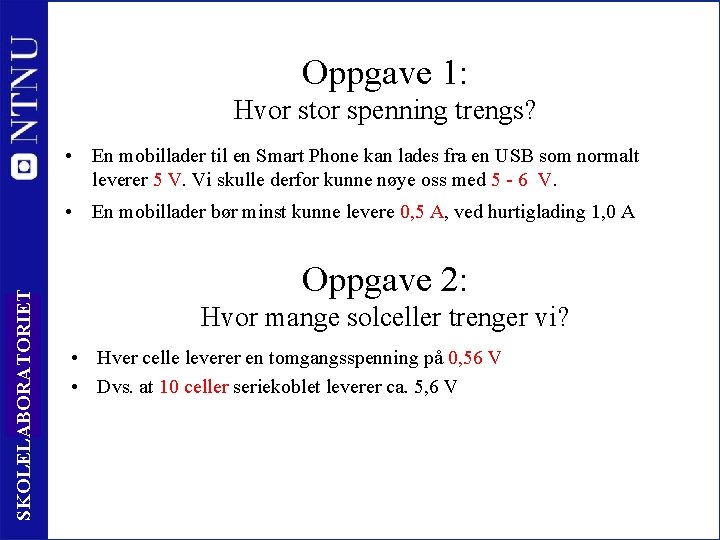 Oppgave 1: Hvor stor spenning trengs? • En mobillader til en Smart Phone kan