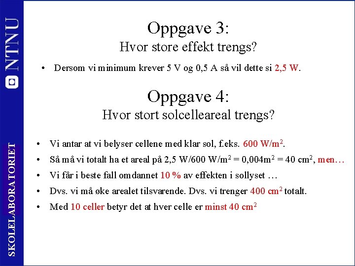 Oppgave 3: Hvor store effekt trengs? • Dersom vi minimum krever 5 V og