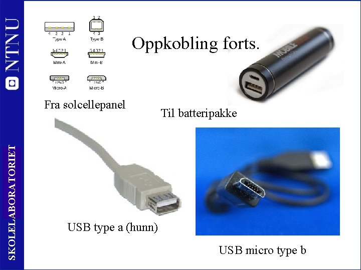 Oppkobling forts. SKOLELABORATORIET Fra solcellepanel 35 Til batteripakke USB type a (hunn) USB micro