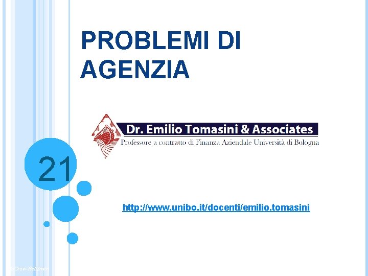 PROBLEMI DI AGENZIA 21 http: //www. unibo. it/docenti/emilio. tomasini Mc. Graw-Hill/Irwin Copyright © 2013