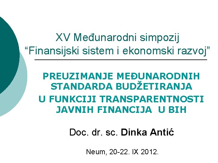 XV Međunarodni simpozij “Finansijski sistem i ekonomski razvoj” PREUZIMANJE MEĐUNARODNIH STANDARDA BUDŽETIRANJA U FUNKCIJI