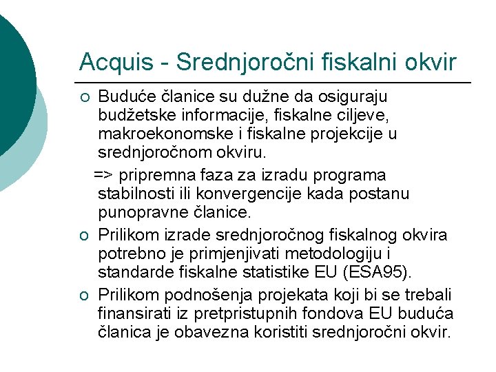 Acquis - Srednjoročni fiskalni okvir Buduće članice su dužne da osiguraju budžetske informacije, fiskalne
