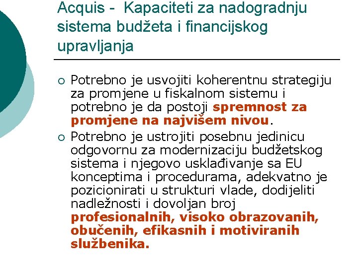 Acquis - Kapaciteti za nadogradnju sistema budžeta i financijskog upravljanja ¡ ¡ Potrebno je