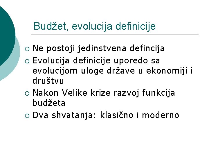 Budžet, evolucija definicije Ne postoji jedinstvena defincija ¡ Evolucija definicije uporedo sa evolucijom uloge