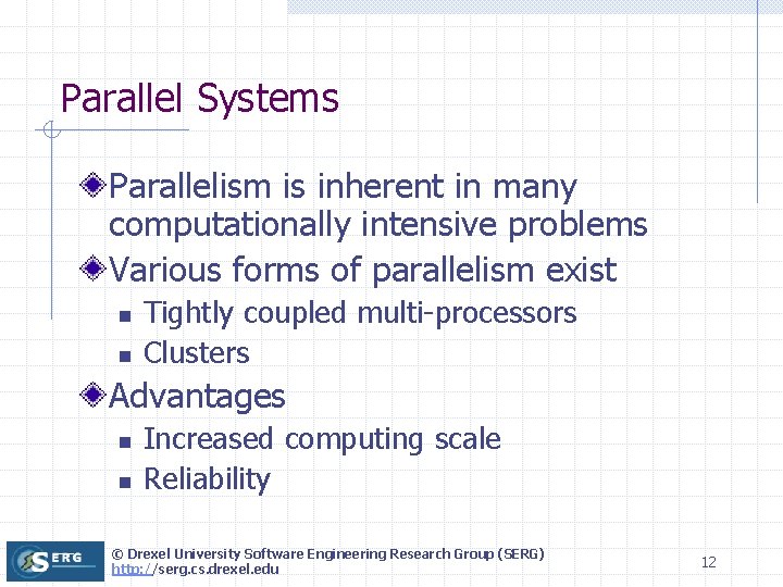 Parallel Systems Parallelism is inherent in many computationally intensive problems Various forms of parallelism Parallel Systems Parallelism is inherent in many computationally intensive problems Various forms of parallelism