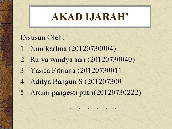 AKAD IJARAH’ Disusun Oleh: 1. Nini karlina (20120730004) 2. Rulya windya sari (20120730040) 3.