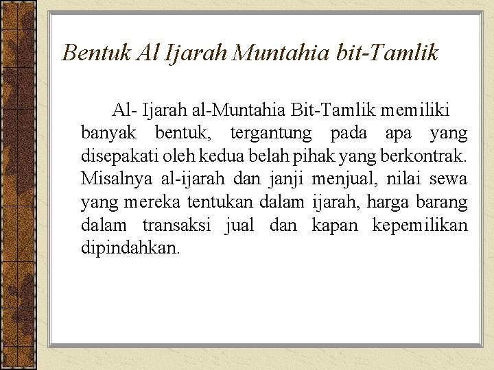 Bentuk Al Ijarah Muntahia bit-Tamlik Al- Ijarah al-Muntahia Bit-Tamlik memiliki banyak bentuk, tergantung pada