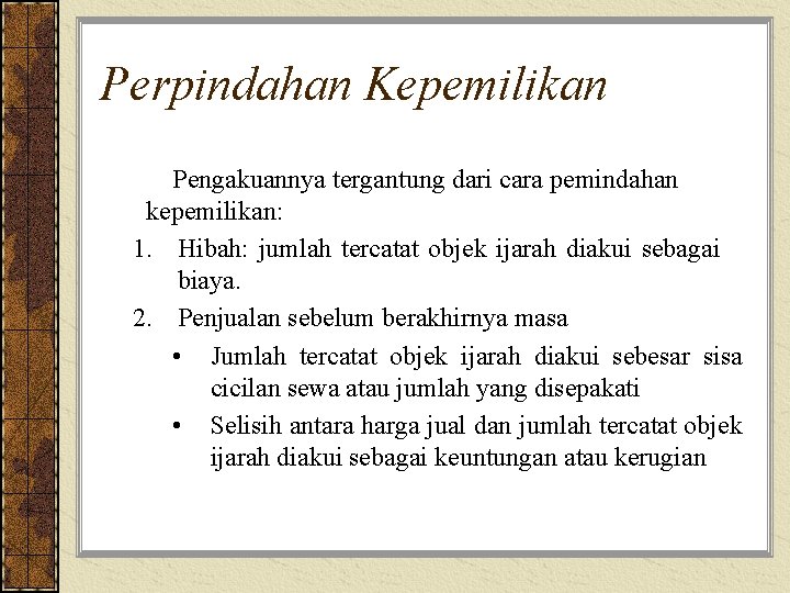 Perpindahan Kepemilikan Pengakuannya tergantung dari cara pemindahan kepemilikan: 1. Hibah: jumlah tercatat objek ijarah