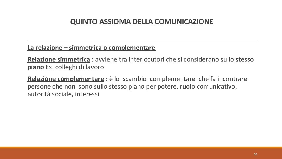 QUINTO ASSIOMA DELLA COMUNICAZIONE La relazione – simmetrica o complementare Relazione simmetrica : avviene