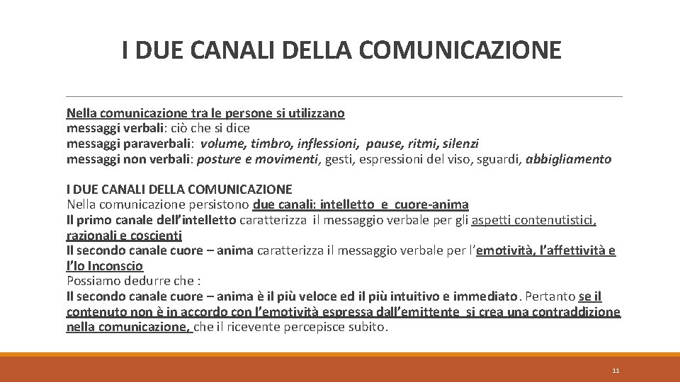 I DUE CANALI DELLA COMUNICAZIONE Nella comunicazione tra le persone si utilizzano messaggi verbali: