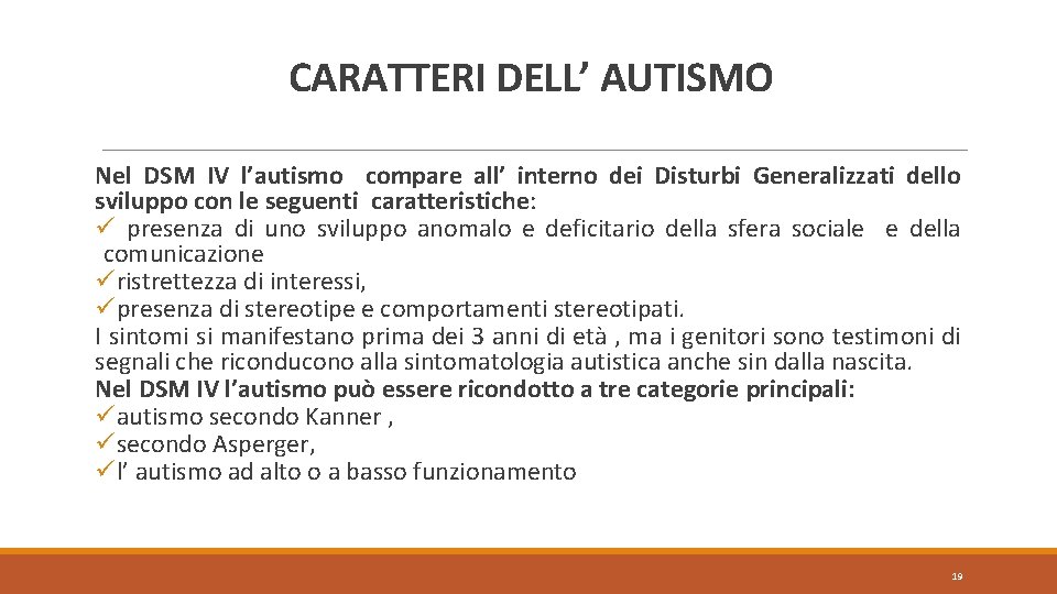 CARATTERI DELL’ AUTISMO Nel DSM IV l’autismo compare all’ interno dei Disturbi Generalizzati dello