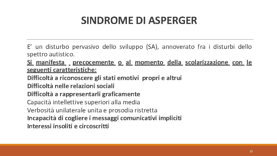 SINDROME DI ASPERGER E’ un disturbo pervasivo dello sviluppo (SA), annoverato fra i disturbi