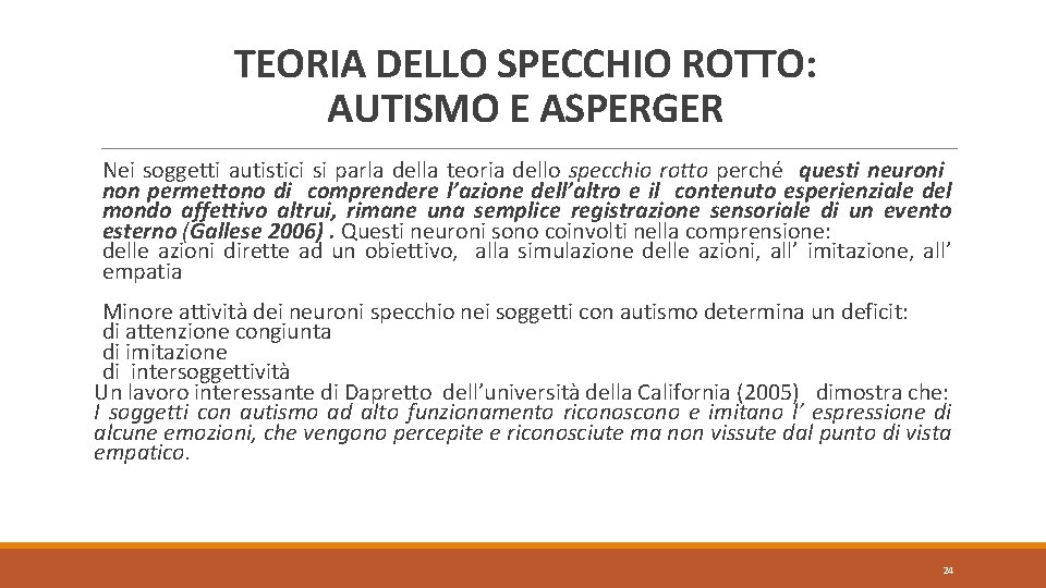 TEORIA DELLO SPECCHIO ROTTO: AUTISMO E ASPERGER Nei soggetti autistici si parla della teoria