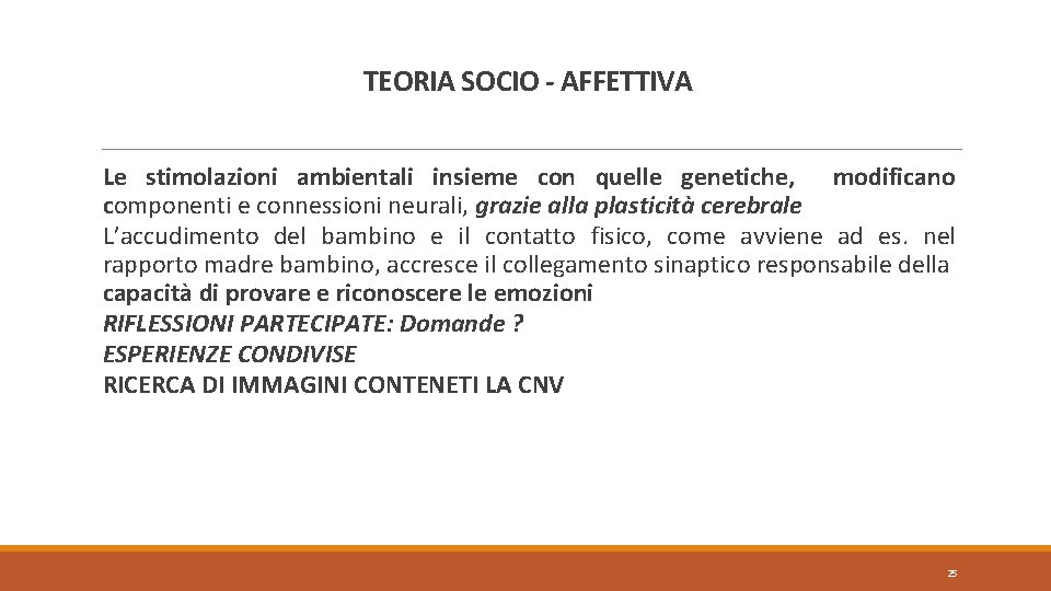 TEORIA SOCIO - AFFETTIVA Le stimolazioni ambientali insieme con quelle genetiche, modificano componenti e