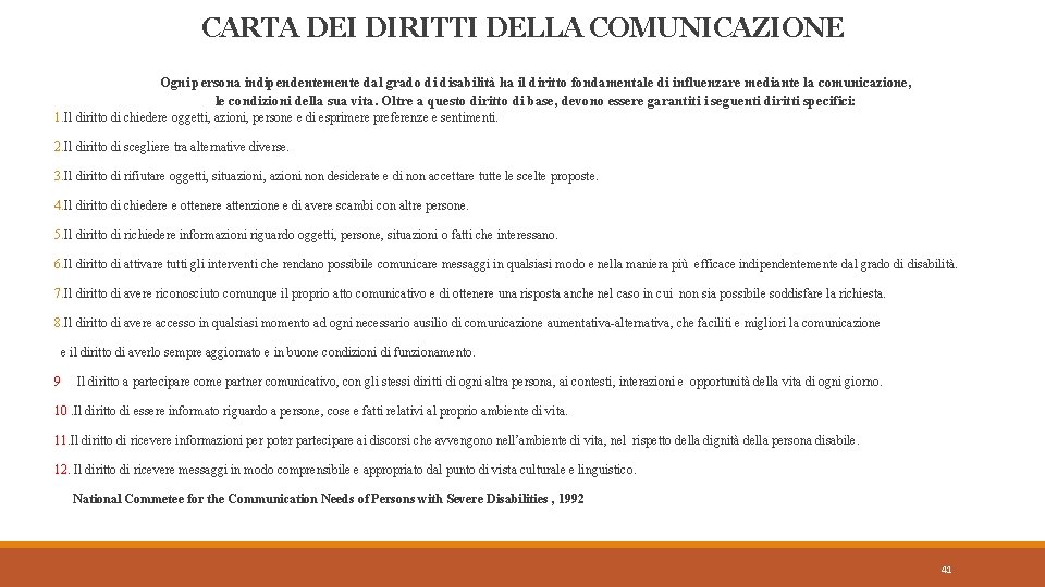 CARTA DEI DIRITTI DELLA COMUNICAZIONE Ogni persona indipendentemente dal grado di disabilità ha il