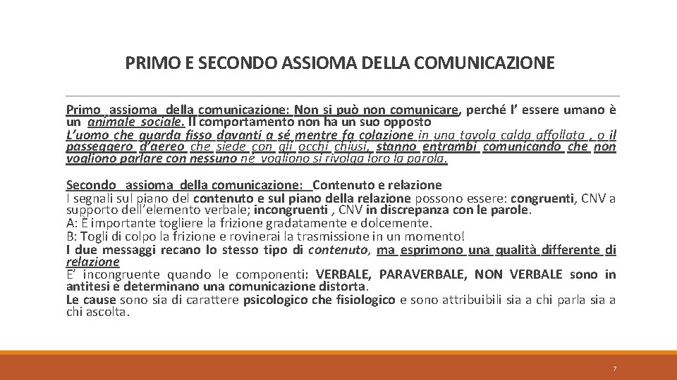 PRIMO E SECONDO ASSIOMA DELLA COMUNICAZIONE Primo assioma della comunicazione: Non si può non