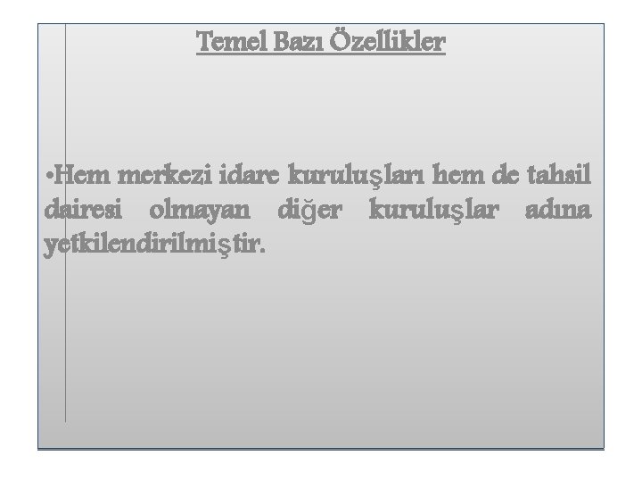 Temel Bazı Özellikler • Hem merkezi idare kuruluşları hem de tahsil dairesi olmayan diğer