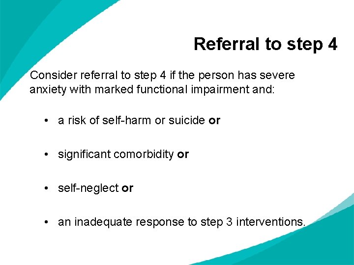 Referral to step 4 Consider referral to step 4 if the person has severe