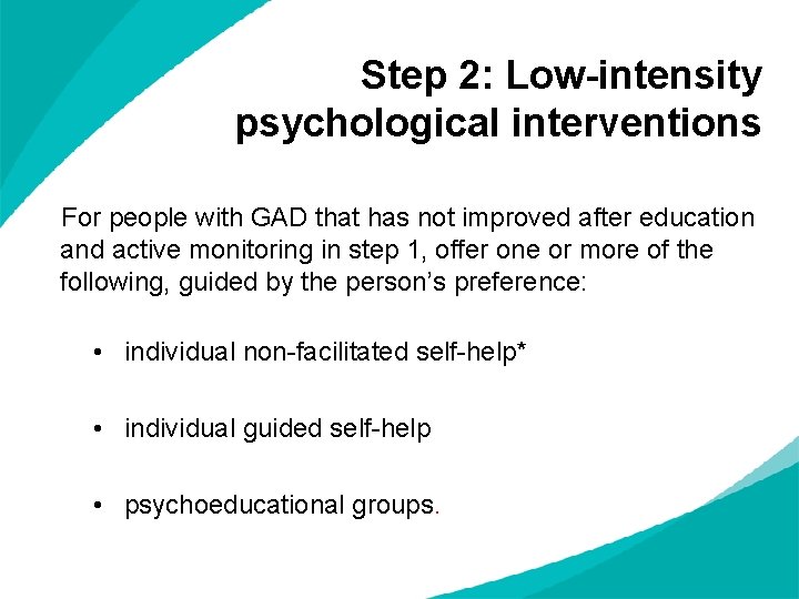Step 2: Low-intensity psychological interventions For people with GAD that has not improved after
