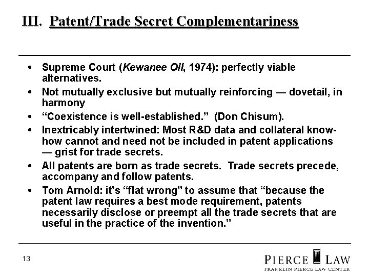 III. Patent/Trade Secret Complementariness • Supreme Court (Kewanee Oil, 1974): perfectly viable alternatives. •