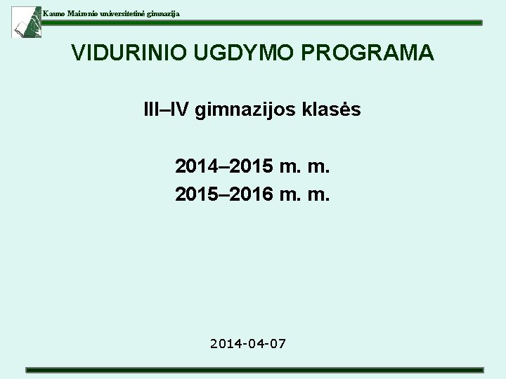 Kauno Maironio universitetinė gimnazija VIDURINIO UGDYMO PROGRAMA III–IV gimnazijos klasės 2014– 2015 m. m.