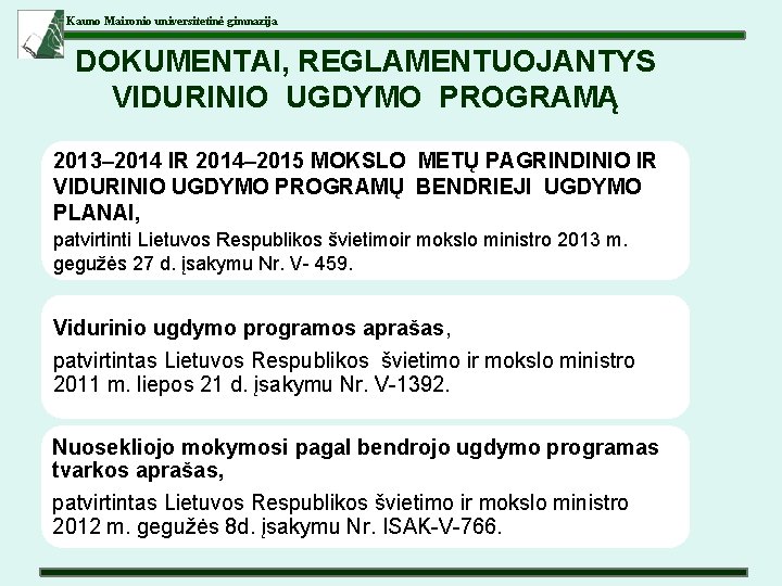 Kauno Maironio universitetinė gimnazija DOKUMENTAI, REGLAMENTUOJANTYS VIDURINIO UGDYMO PROGRAMĄ 2013– 2014 IR 2014– 2015